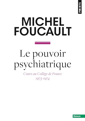 Le Pouvoir psychiatrique: Cours au Collège de France (1973-1974) von POINTS